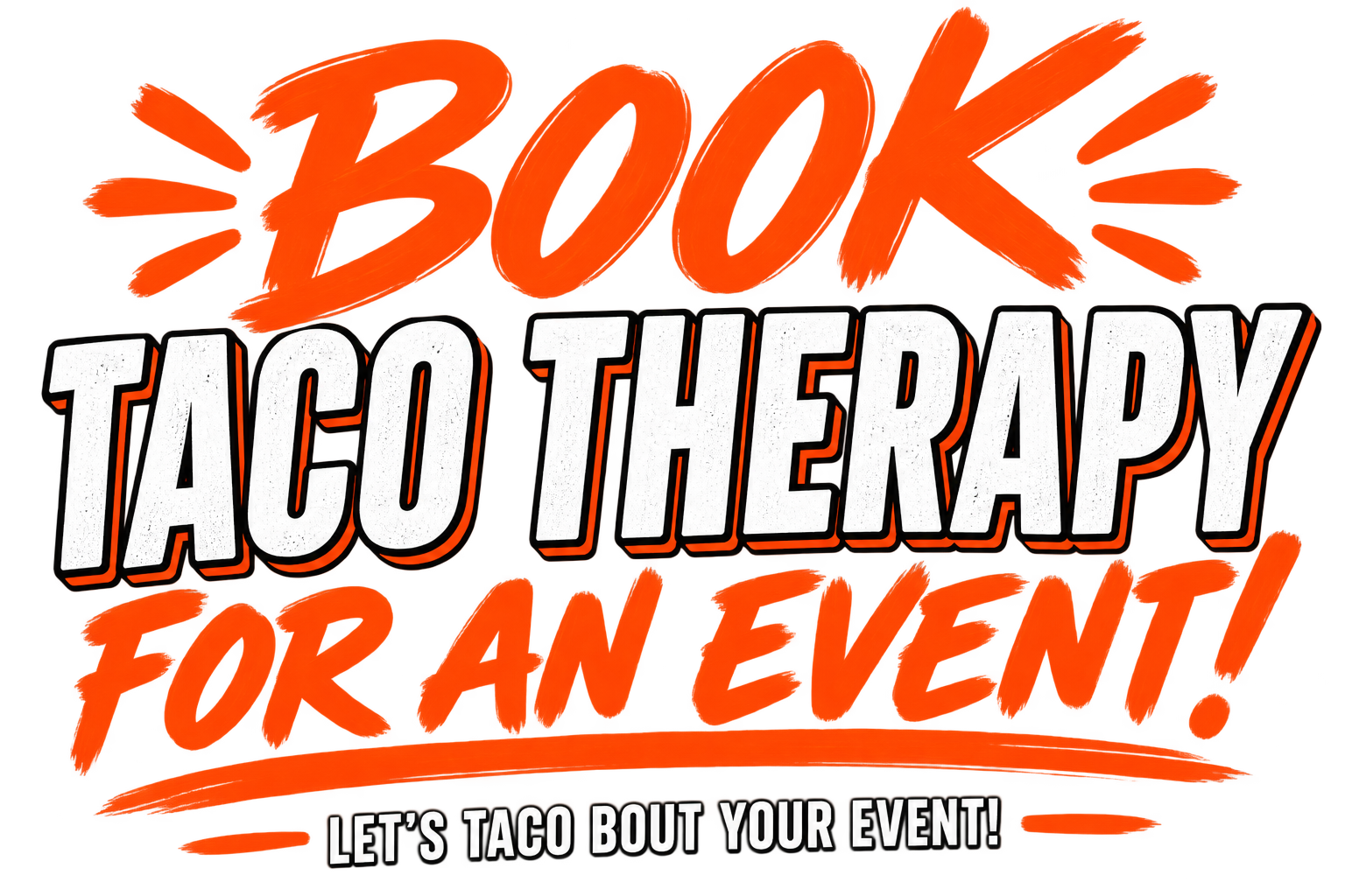 Text design for a taco therapy event, with bold, white and black outlined letters and orange splash backgrounds, including a tagline "Let's Taco Bout Your Event!"