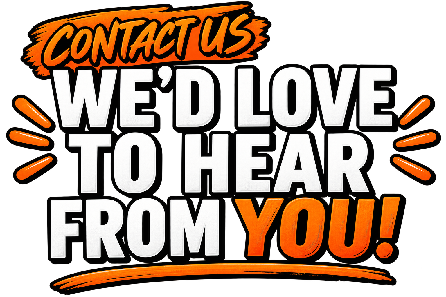 Colorful sign reading "Contact Us We'd Love To Hear From You!" with orange and white text and decorative orange accents.