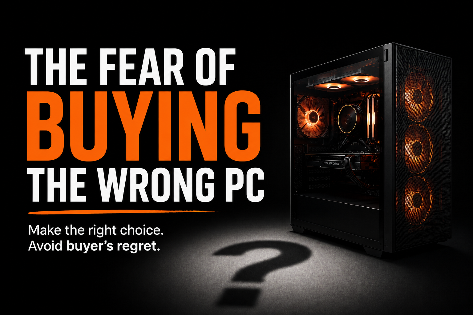 The Fear of Buying the Wrong Gaming PC (And Why You're Not Alone)&nbsp;