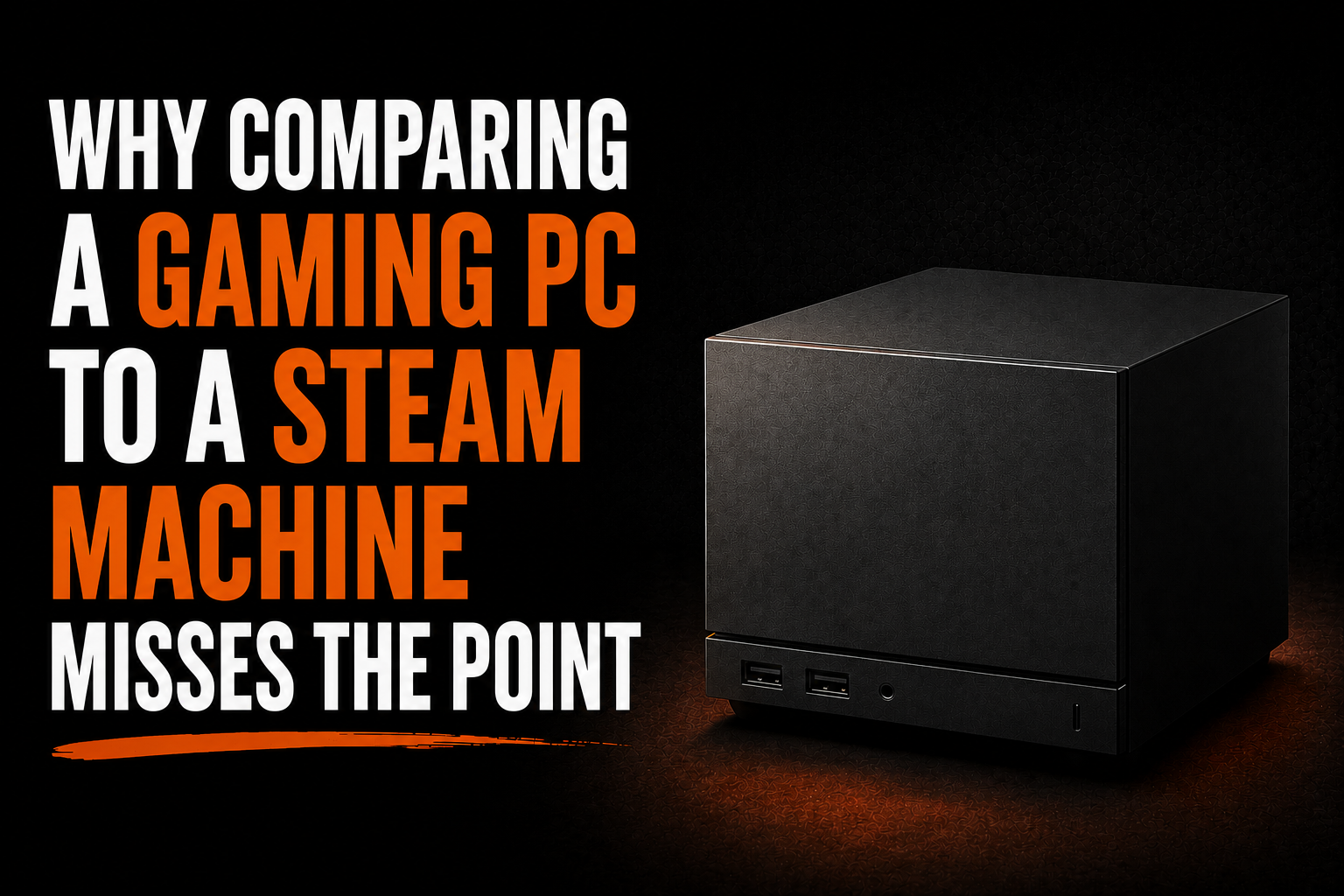 Why comparing a Gaming PC to a Steam Machine misses the point