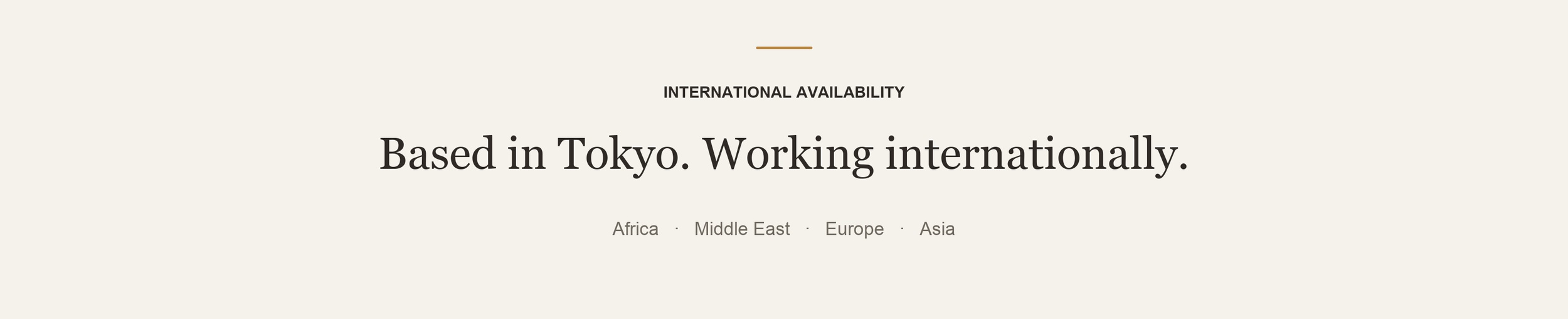 Text on a webpage that says 'INTERNATIONAL AVAILABILITY Based in Tokyo. Working internationally.' with regions Africa, Middle East, Europe, Asia listed below.