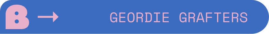 A blue horizontal banner with pink text reading "GEORDIE GRAFTERS" and a pink arrow pointing to the right.
