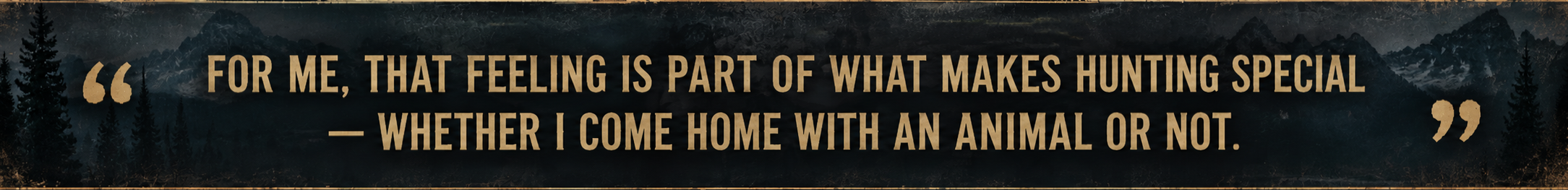 Quote on a mountain landscape background: "For me, that feeling is part of what makes hunting special — whether I come home with an animal or not."