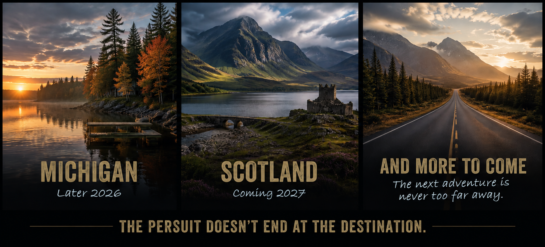 A promotional graphic showcasing travel destinations in Michigan and Scotland with scenic landscape photos. Michigan is labeled as 'Later 2026,' Scotland as 'Coming 2027,' and a road leading into future adventures with the phrase 'And more to come.' The tagline at the bottom reads, 'The pursuit doesn't end at the destination.'