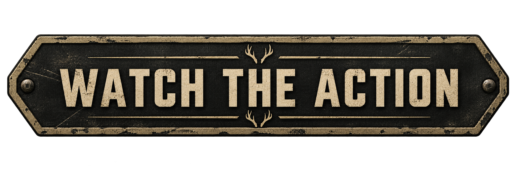 A vintage-style metal sign with a black background and beige border that reads 'Watch the Action' in bold capital letters, with decorative antlers above and below the text.