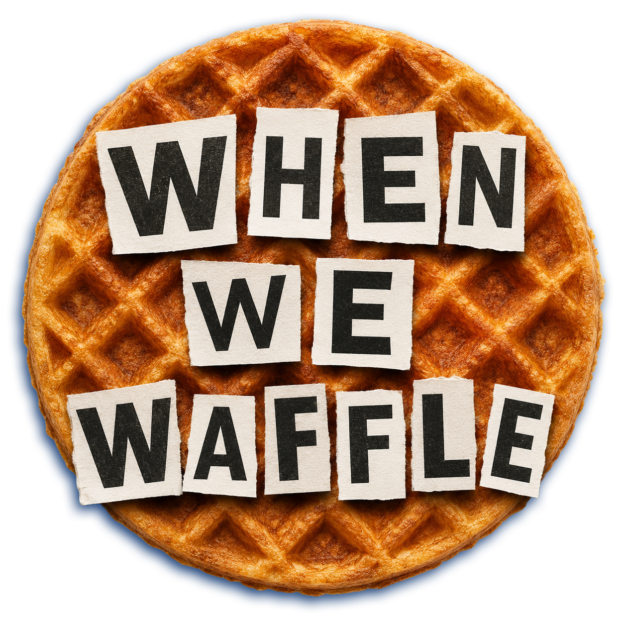 A round waffle with the words "When We Waffle" spelled out in black lettered cutouts on top of it.