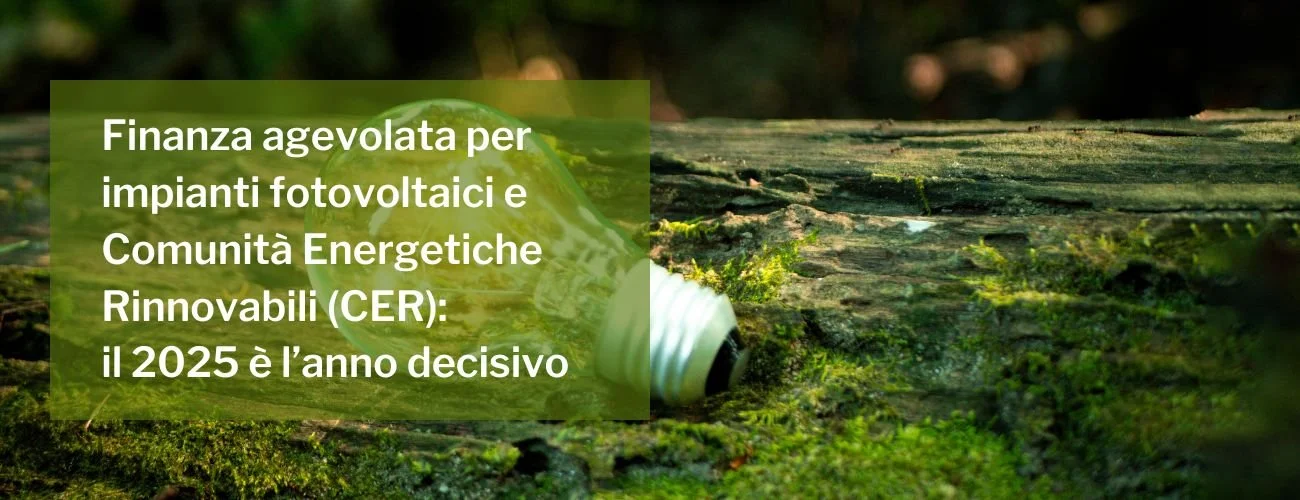 Finanza agevolata per fotovoltaico e CER: il 2025 sarà l’anno chiave