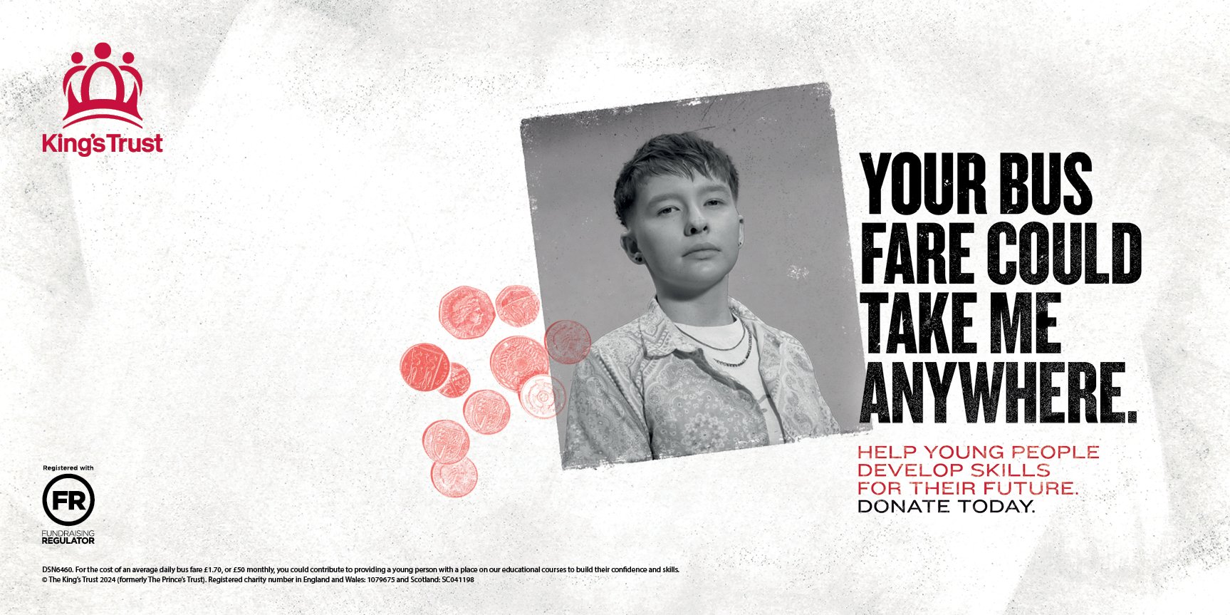 A promotional poster for King's Trust charity featuring a black and white photo of a young person with short hair and earrings. The text reads: 'Your bus fare could take me anywhere. Help young people develop skills for their future. Donate today.' T