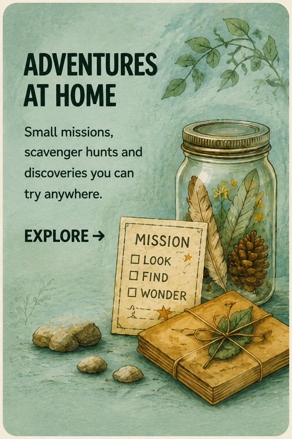 Illustration promoting at-home adventures with small missions, scavenger hunts, and discoveries, featuring a glass jar filled with leaves, a pinecone, and small yellow flowers, a bundle of books tied with a string, a handwritten mission card with checkboxes for look, find, and wonder, and rocks on a green background.