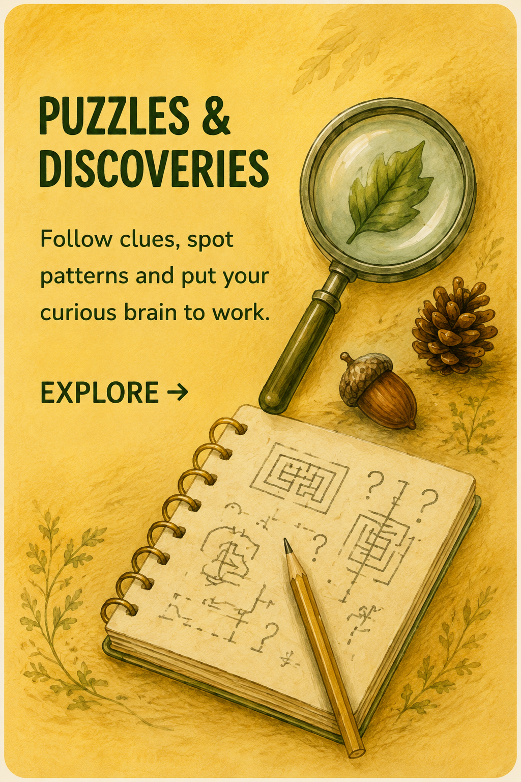A nature-themed educational illustration promoting puzzles and discoveries. It features a magnifying glass with a leaf inside, a pine cone, an acorn, and a notebook with sketches, diagrams, and question marks, suggesting exploration and problem-solving.