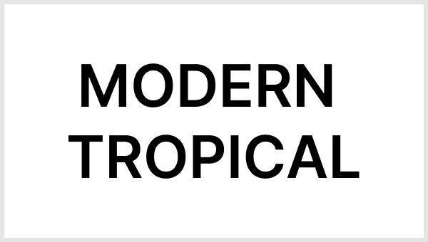 Text reading "MODERN TROPICAL" in bold black font on a white background.