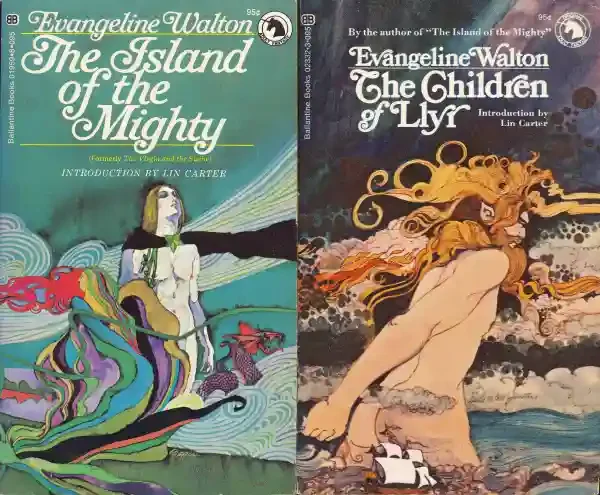 Ballantine's Adult Fantasy series of the Mabinogion tetralogy by Evangeline Walton included, "The Island of the Mighty" (1970 ; AKA "The Virgin and the Swine" (1936)), "The Children of Llyr " (1971)