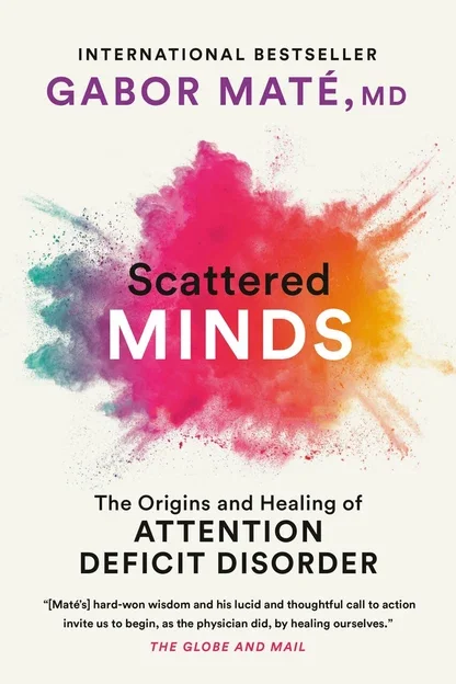 Book cover for "Scattered Minds" by Gabor Maté, MD. The cover features a colorful explosion of paint with pink, orange, purple, and teal hues. The title is in bold black and white text, with a subtitle about attention deficit disorder.