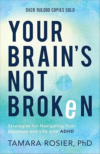 Book cover titled 'Your Brain's Not Broken' with a blue and white background, subtitle 'Strategies for Navigating Your Emotions and Life with ADHD,' and the author's name, Tamara Rosier, PhD.