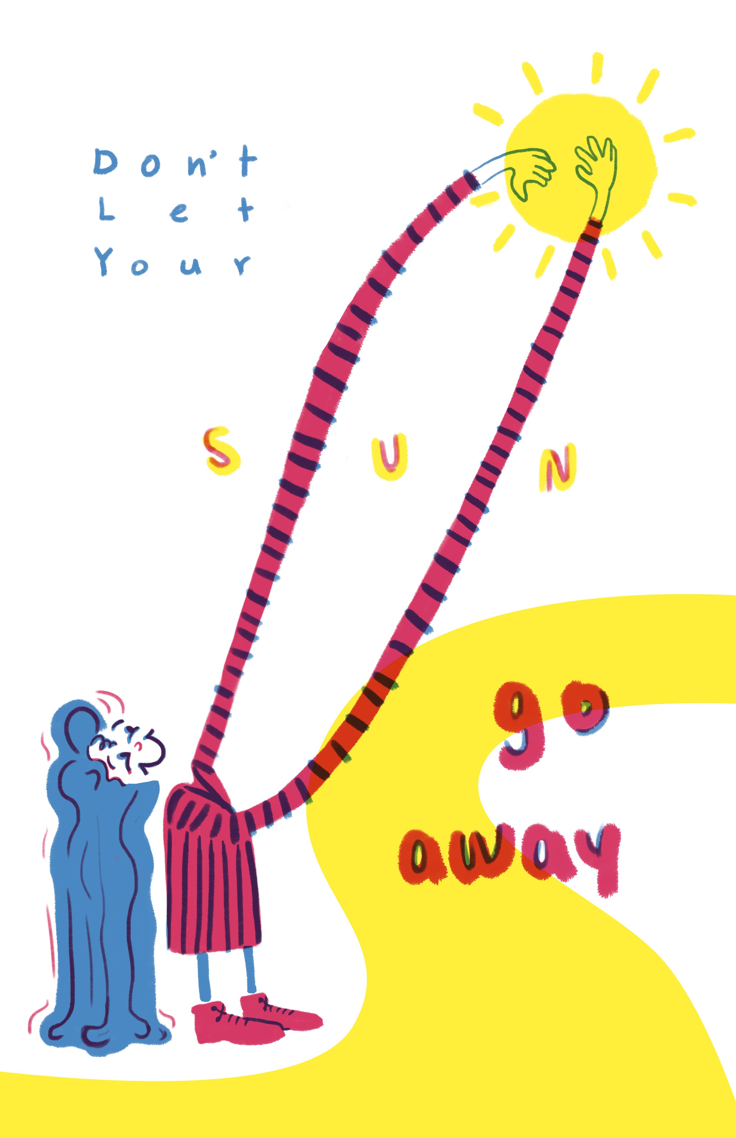 A colorful illustration with a person and a dog at the bottom left corner. The person has red and black striped clothing and red shoes, reaching towards a bright yellow sun with rays. The sun has two green hands extending from it, reaching towards the person. There are playful, multicolored letters spelling 'Don't let your sun go away' scattered around, with some letters overlapping the sun and person.