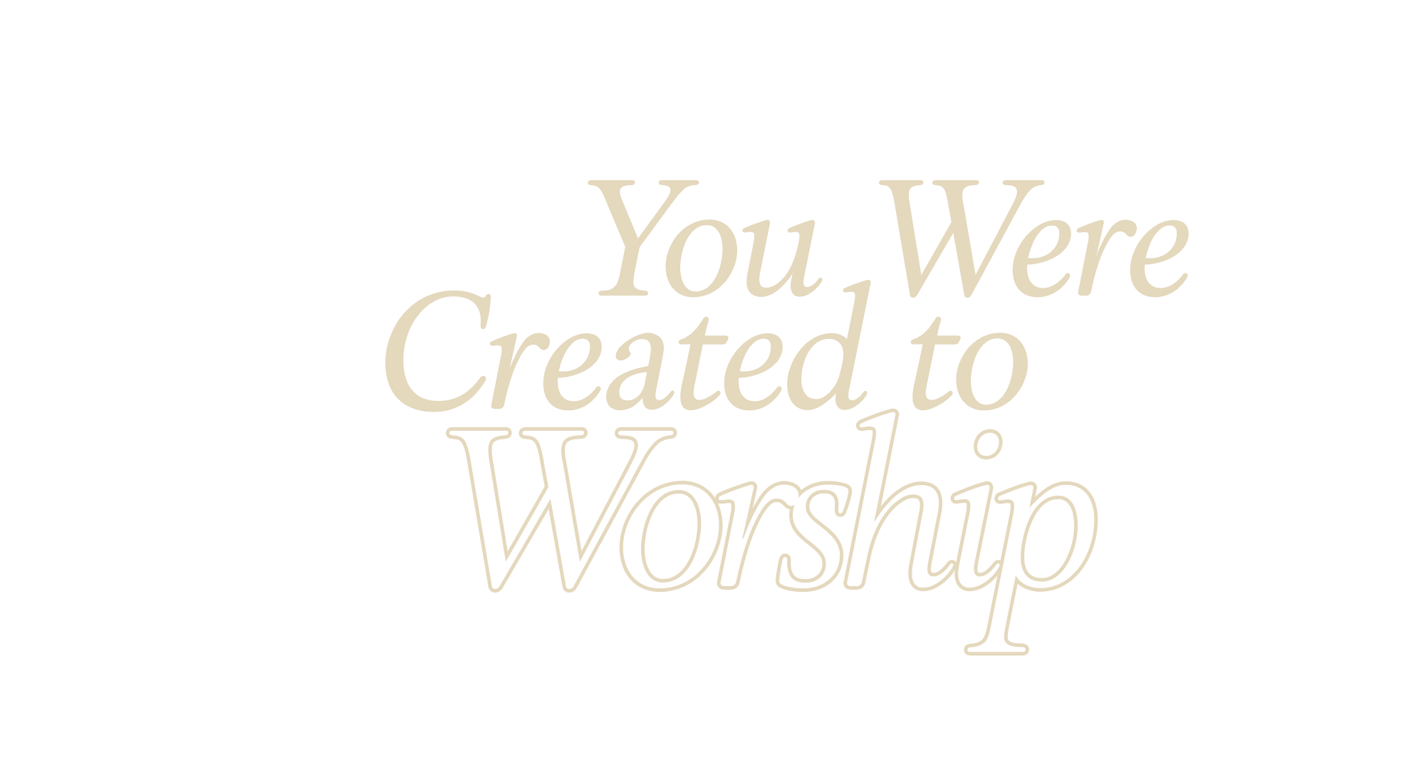 Text-based graphic with the quote, "You Were Created to Worship."