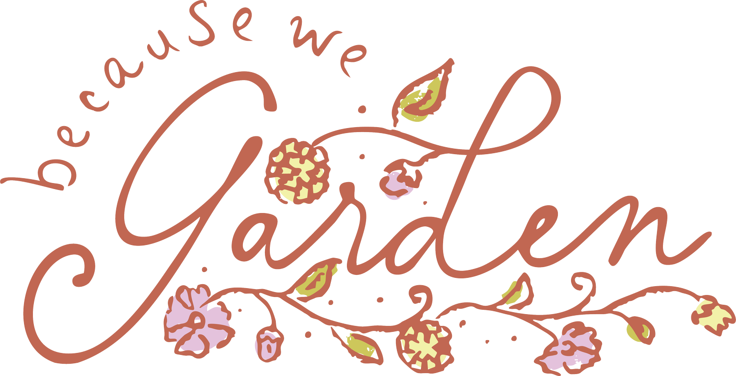 Because We Garden