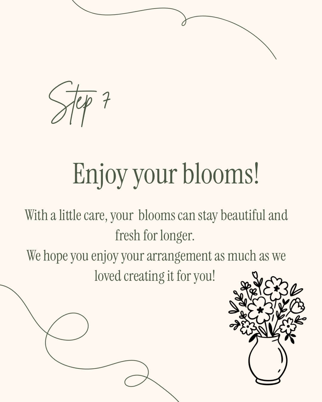 A care guide page with the heading "Step 7: Enjoy your blooms!" and a message about caring for cut flowers, featuring a black line drawing of a vase with flowers in the bottom right corner and decorative lines at the top and bottom.