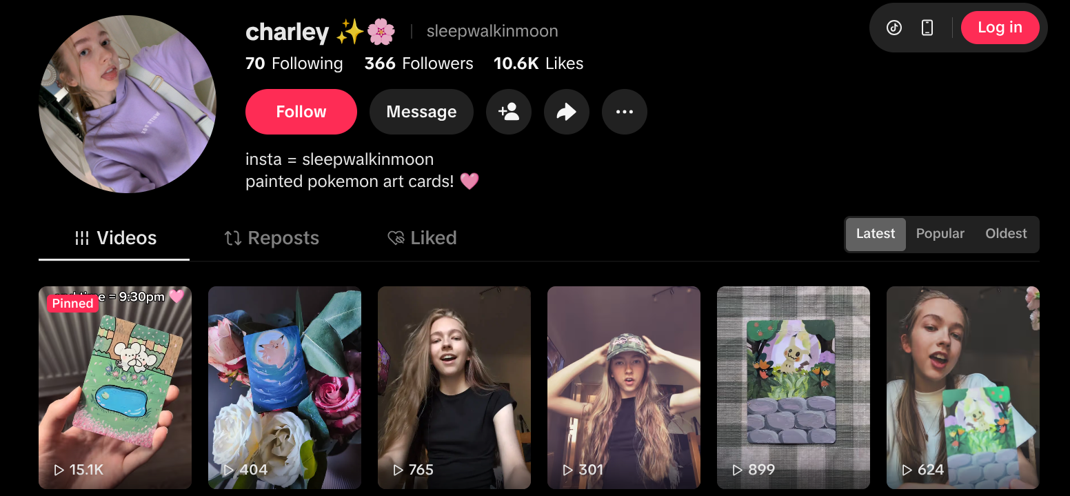 Screenshot of a TikTok user profile named 'charley' with the username 'sleepwalkinmoon'. The profile features charley showcasing painted Pokémon-themed art cards in videos. The profile has 70 accounts followed, 366 followers, and 10.6K likes.