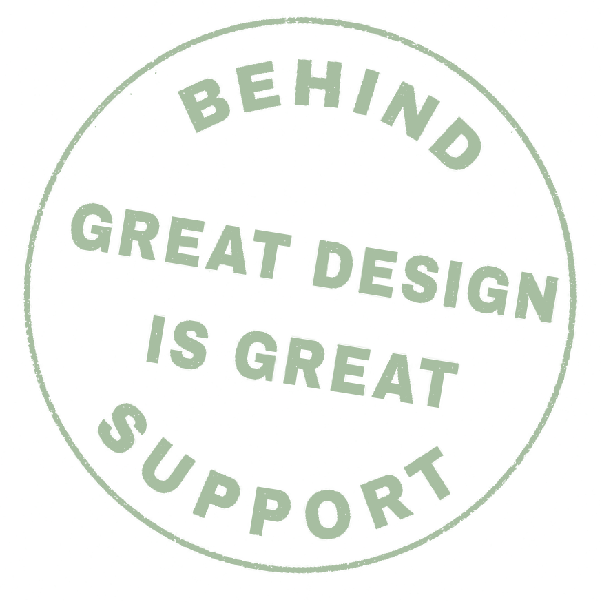 Circular stamp with the words "BEHIND GREAT DESIGN IS GREAT SUPPORT".