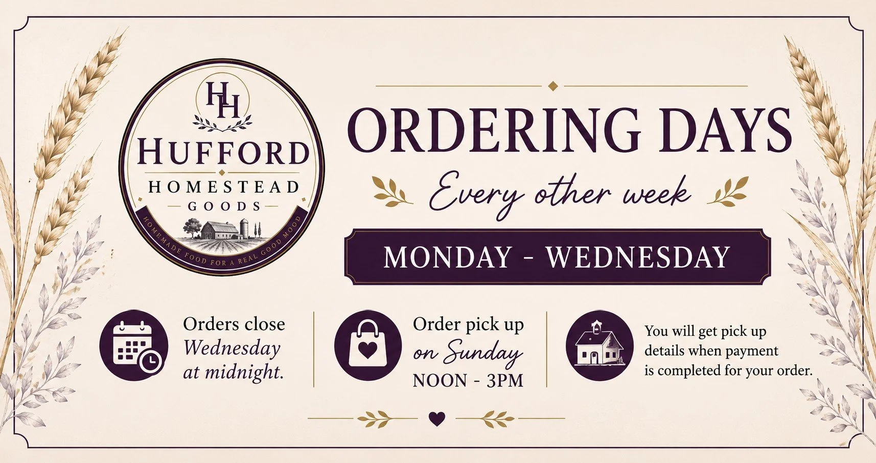 Announcement for Hufford Homestead Goods with details about ordering days every other week, order deadline Wednesday at midnight, pick up on Sunday noon to 3 PM, and pickup details after payment, with icons of a calendar, shopping bag, and house, and wheat and lavender illustrations.