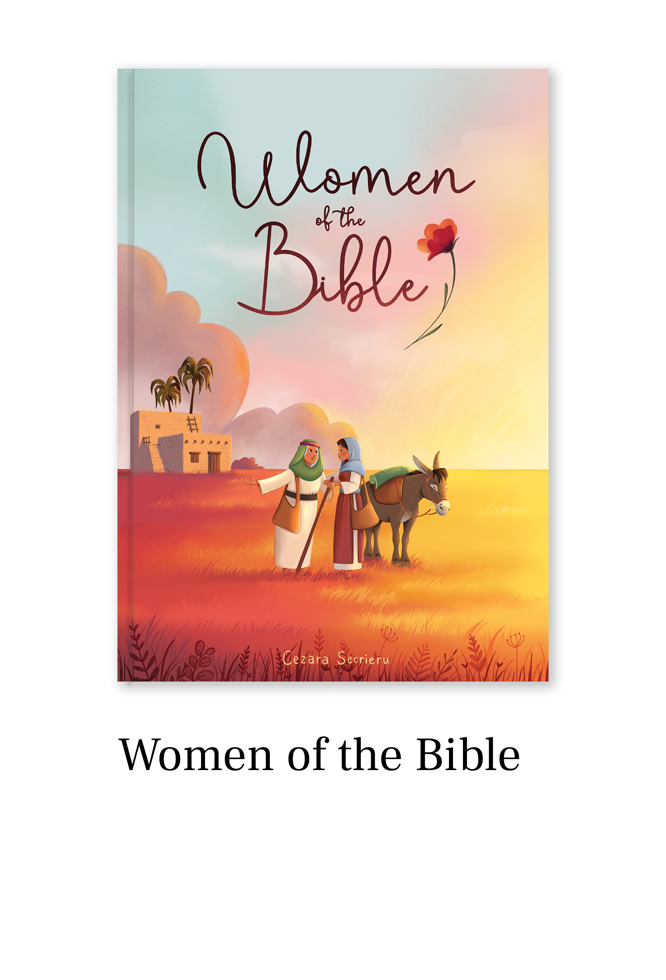 Book cover titled ''Women of the Bible'' showing two women in traditional Middle Eastern attire talking beside a donkey, with a building and palm trees in the background at sunset.