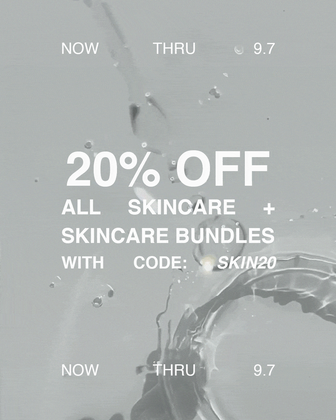 An advertisement for skincare products offering 20% off on all skincare and skincare bundles with code SKIN20, over a background of water splashes.