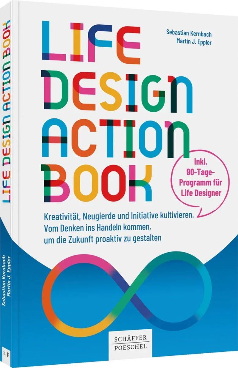Buchcover des Lebensdesign-Aktionsbuchs mit bunten Buchstaben und einem Unendlichkeitszeichen in Regenbogenfarben, inklusive eines pinken Kreises mit Text, Autoren sind Sebastian Kernbach und Martin J. Eppler, Verlag Schäffer Poeschel.