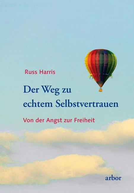 Buchcover mit Heißluftballon am Himmel und Wolken, Titel: 'Der Weg zu echtem Selbstvertrauen' von Russ Harris, Untertitel: 'Von der Angst zur Freiheit'.