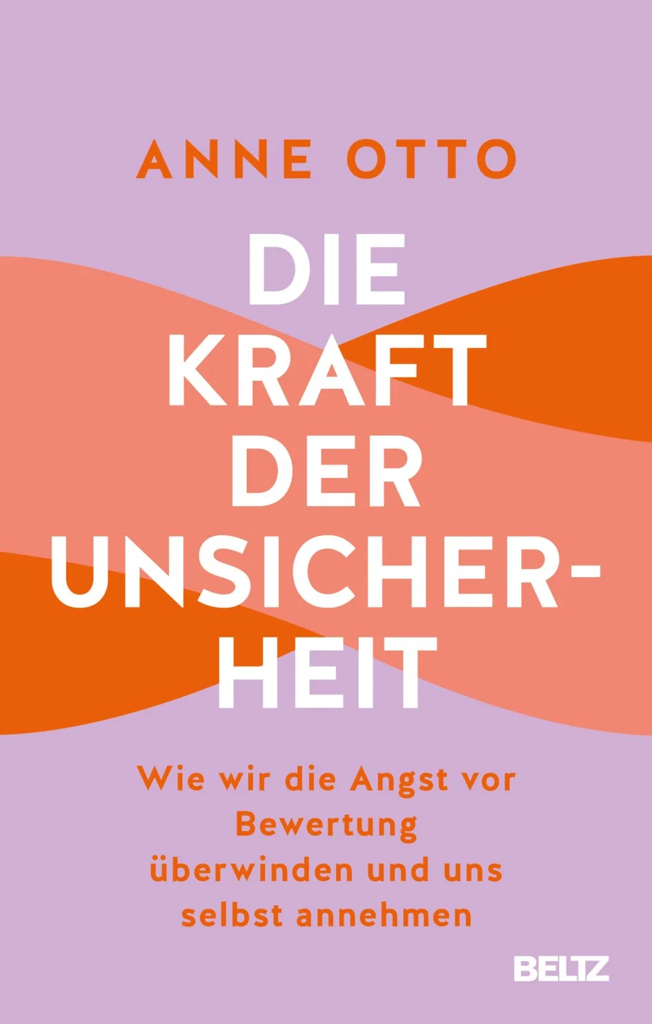 Buchtitel: 'Die Kraft der Unsicherheit' von Anne Otto, mit Untertitel über Überwindung von Ängsten vor Bewertung und Akzeptanz.