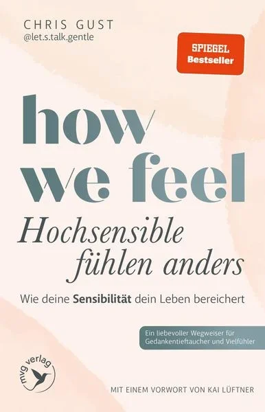 Buchcover des Buches "How We Feel" von Chris Gust mit dem Untertitel "Hochsensible fühlen anders" und einem roten Schild "SPIEGEL Bestseller" auf der oberen rechten Seite.