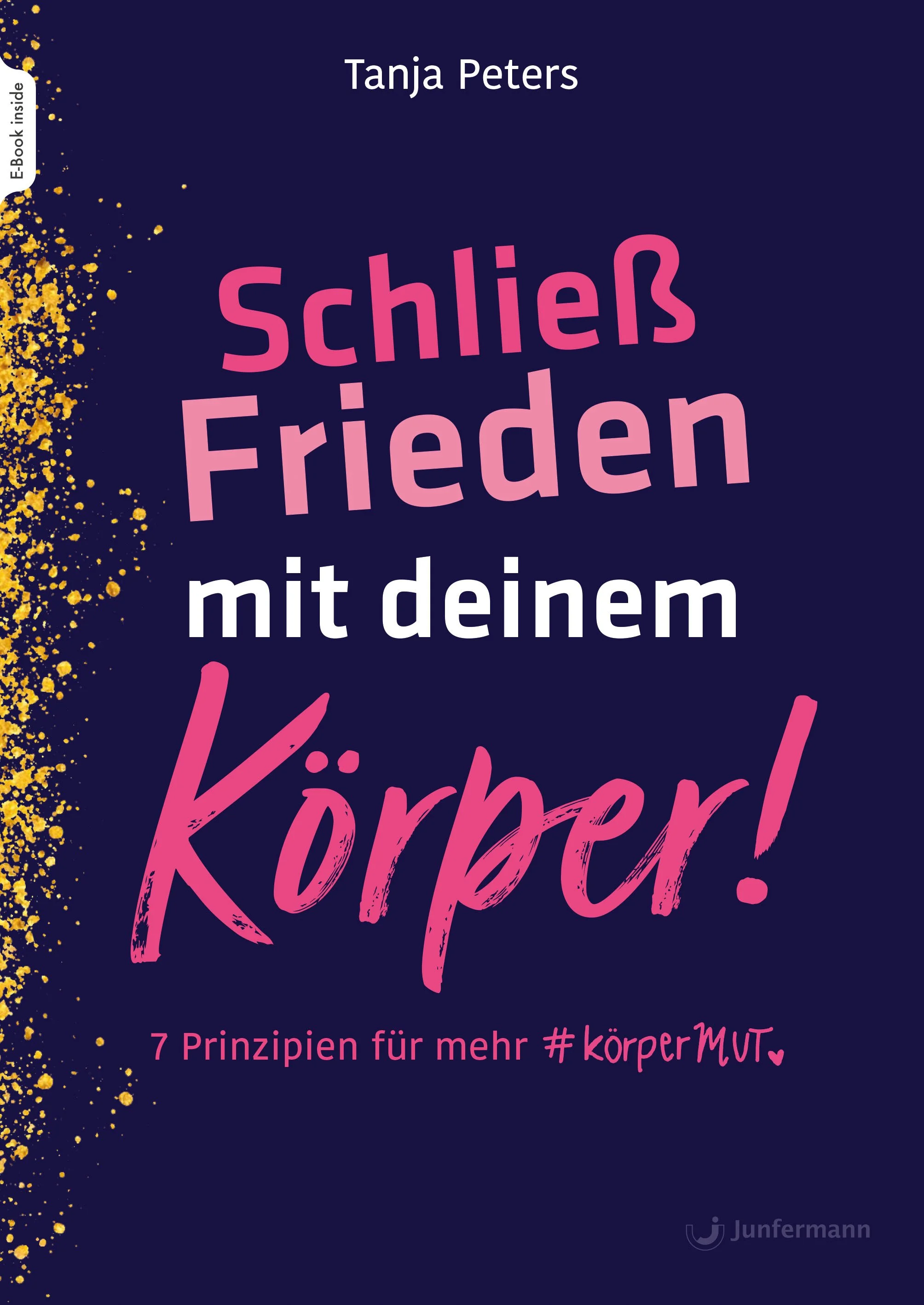 Das Buchcover zeigt den Titel 'Schluss Frauen mit deinem Körper!' in großen, pinken Buchstaben auf dunkelblauem Hintergrund. Es gibt goldene Spritzer auf der linken Seite und kleinere pinke Texte unterhalb, die besagen: '7 Prinzipien für mehr #körperMUT.'