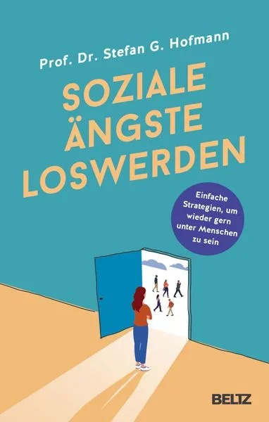 Buchcover des Titels „Soziale Ängste loswerden“ von Prof. Dr. Stefan G. Hofmann, mit Illustration einer Frau, die vor einer Tür steht, die in einen Raum mit Menschen führt, auf Bumier in Blau steht: "Einfache Strategien, um wieder gern unter Menschen zu sein".