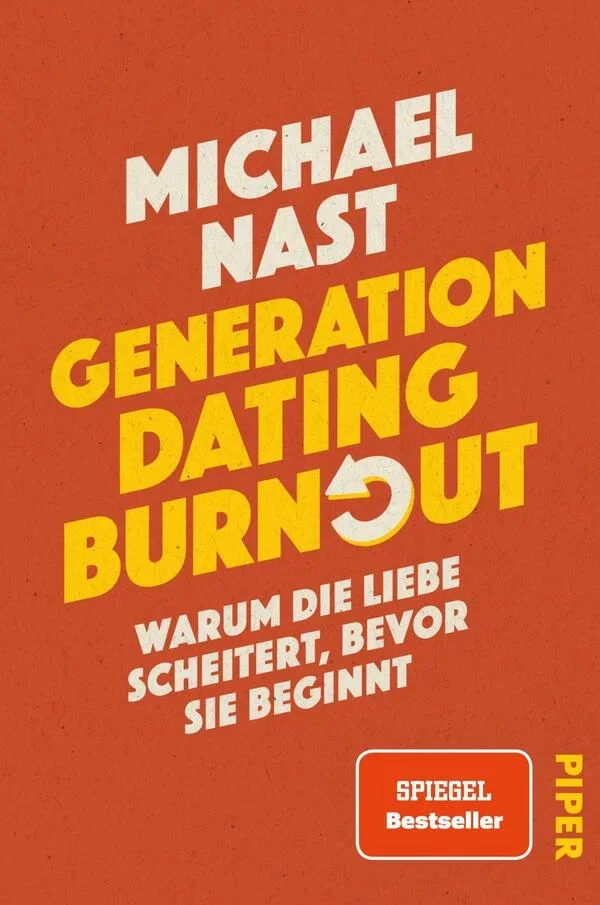 Buchcover mit orangem Hintergrund und großen gelben und weißen Buchstaben, Titel: "Generation Dating Burnout" von Michael Nast, darunter eine Unterzeile und ein rotes Label mit "SPIEGEL Bestseller" sowie das Wort "PIPER" auf der rechten Seite.