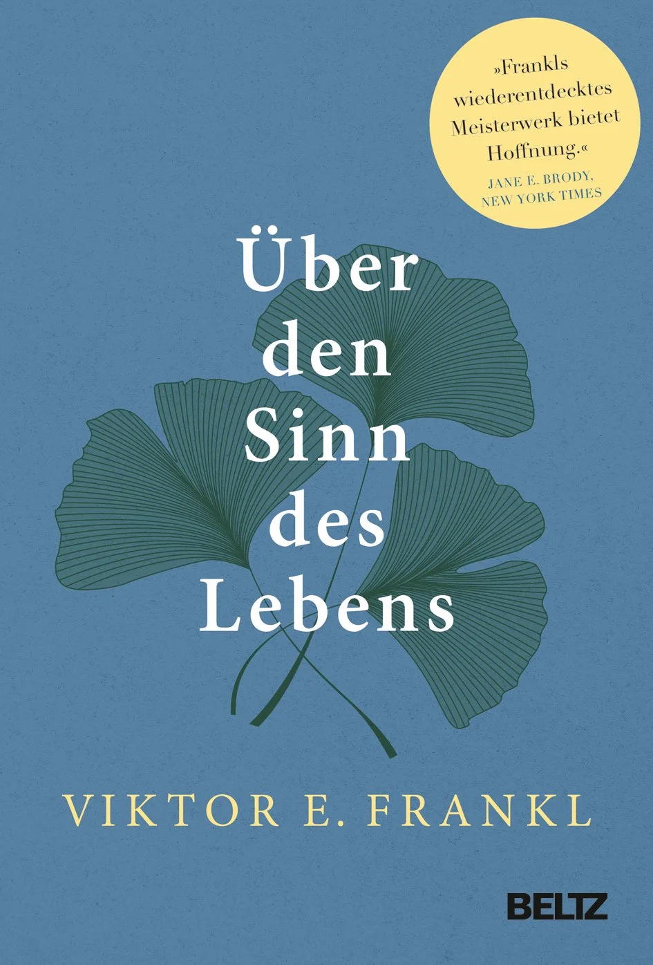 Buchcover mit blauer Hintergrund, grünen Ginkgoblättern und gelbem Kreis mit Zitat, Titel 'Über den Sinn des Lebens', Autor Viktor E. Frankl, Verlag Beltz.