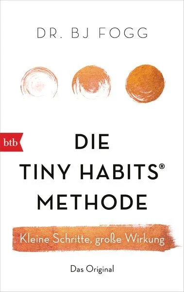 Buchcover mit dem Titel 'Die Tiny Habits Methode' von Dr. B. J. Fogg, zeigt drei Kreise in unterschiedlichen Farben und Text in deutscher Sprache.