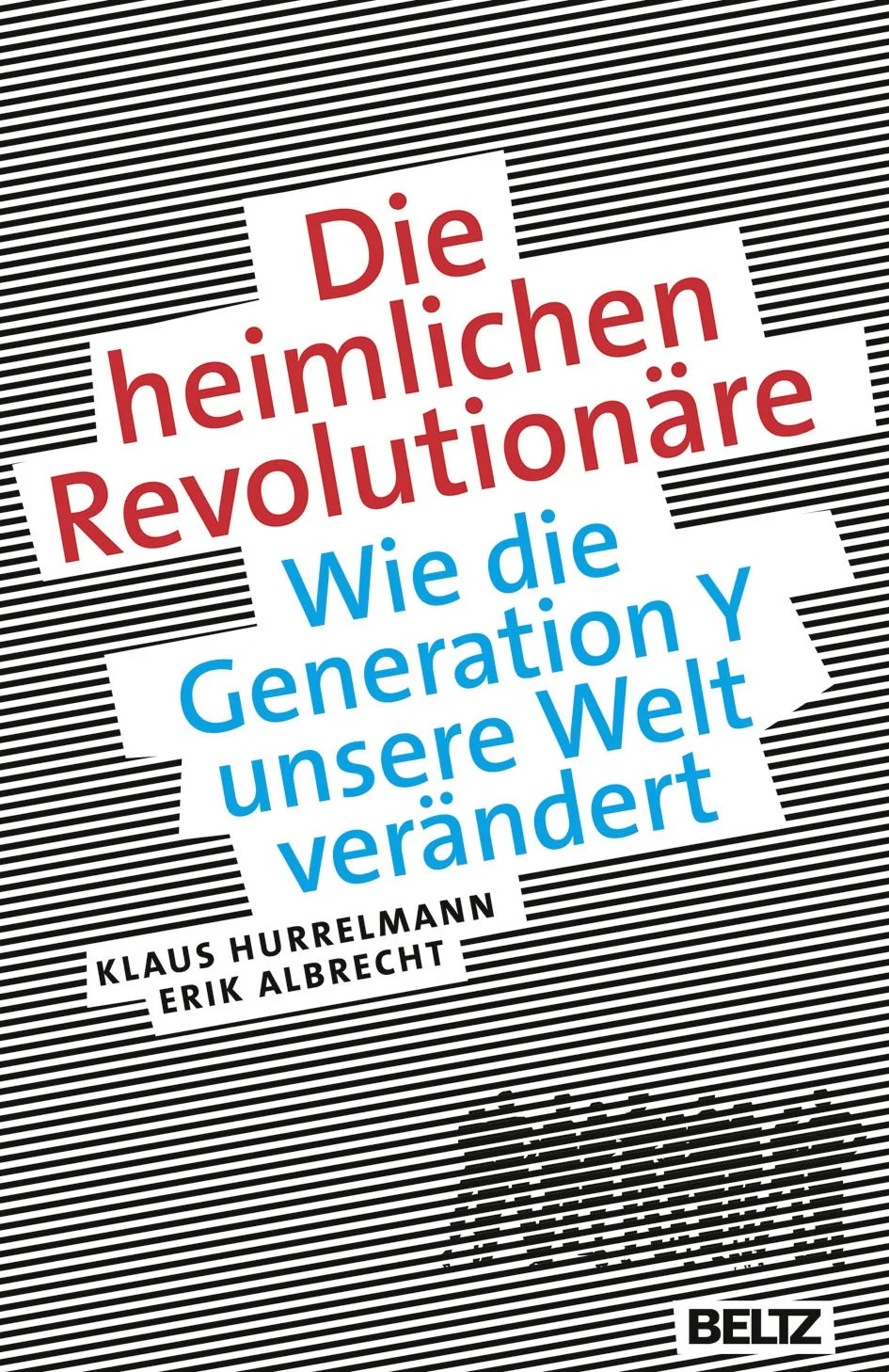 Buchcover mit schwarzen und weißen Linien, rote und blaue Schrift, Titel: "Die heimlichen Revolutionäre" und Untertitel: "Wie die Generation Y unsere Welt verändert". Autoren: Klaus Hurrelmann und Erik Albrecht, Verlag: Beltz.