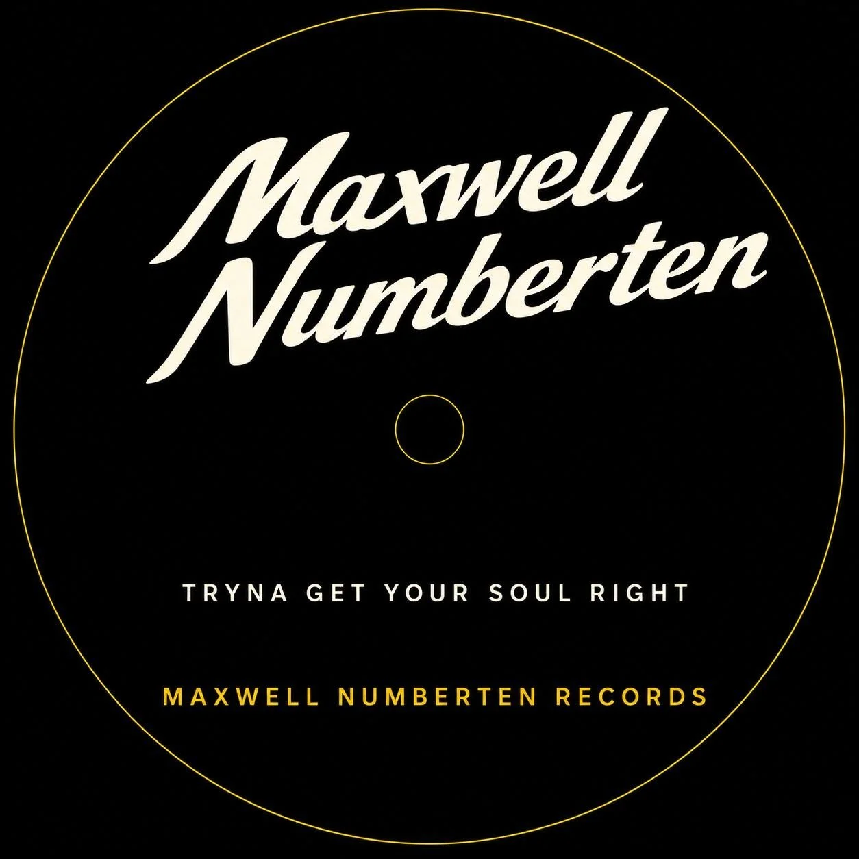 Record label with black background, white and yellow text, featuring Maxwell Numberten, slogan 'Tryna get your soul right,' and 'Maxwell Numberten Records'.