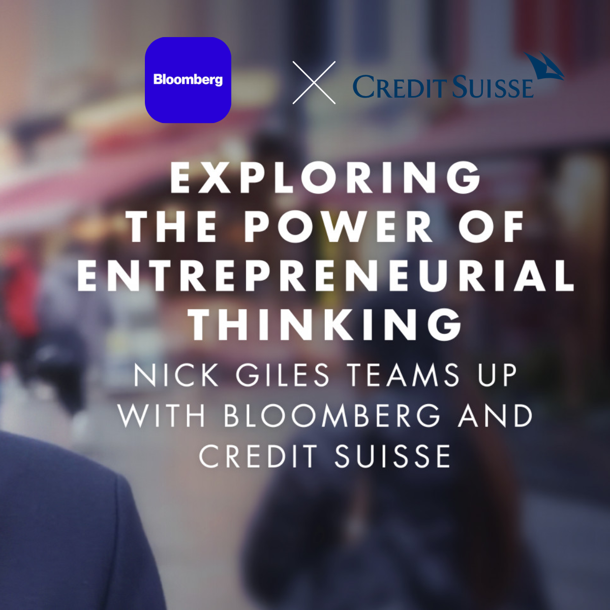 Blurry street scene with people and shops, overlay with logos of Bloomberg and Credit Suisse, and text about exploring entrepreneurial thinking with Nick Giles team up.