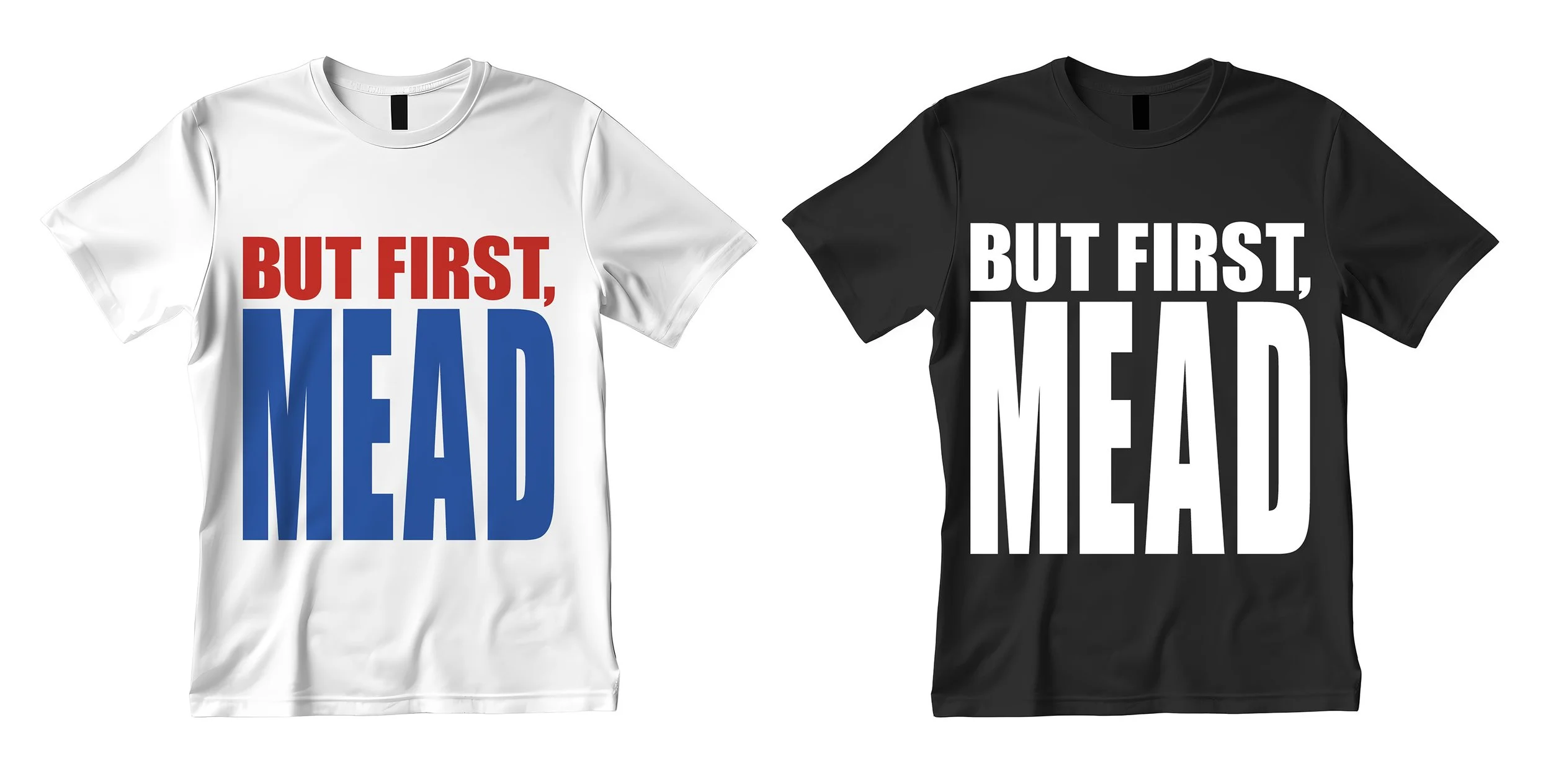 But First, Mead T-Shirts