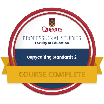 Fiction editor Allison Richard's badge from Queen's University indicating completion of a professional studies course in copyediting standards 2, under the faculty of education.