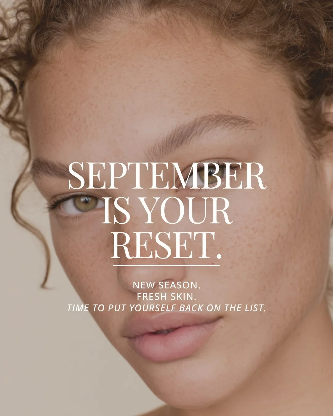 September is your reset.

Summer can leave skin feeling dehydrated, dull, congested and uneven now is the time to bring it back into balance.

From HydroGlow to skin boosters, peels, microneedling and anti-wrinkle treatments, your plan should be tail