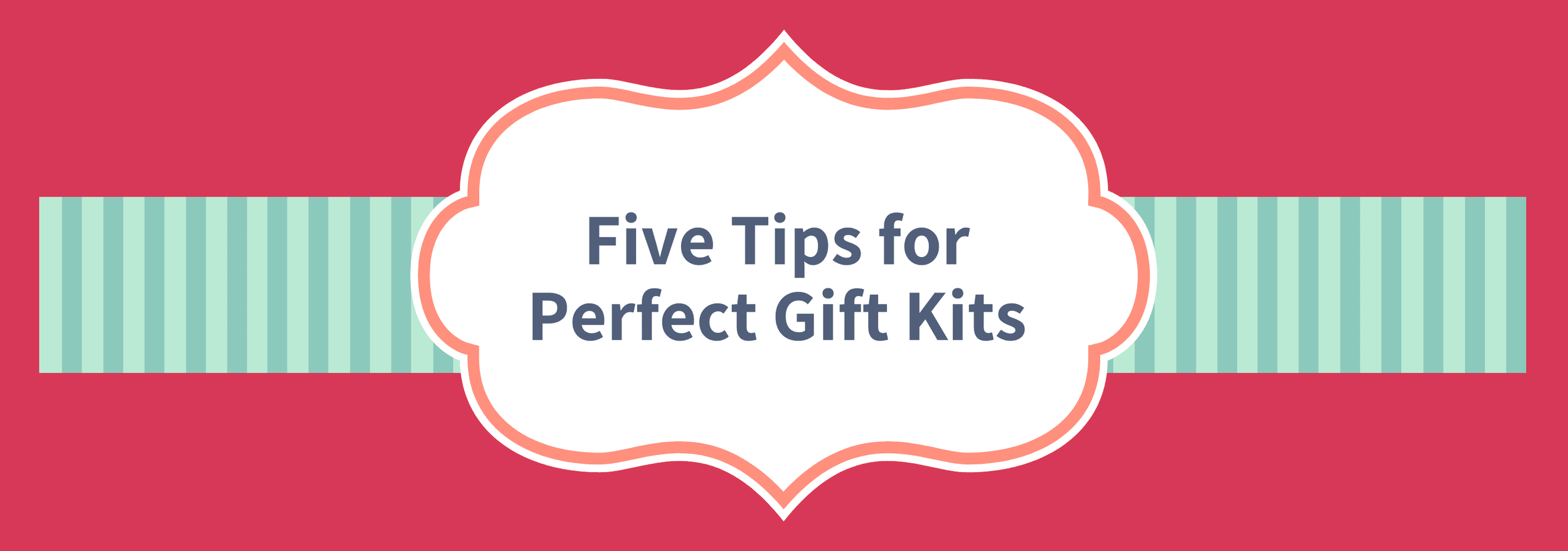 Five Tips for Perfect Gift Kits