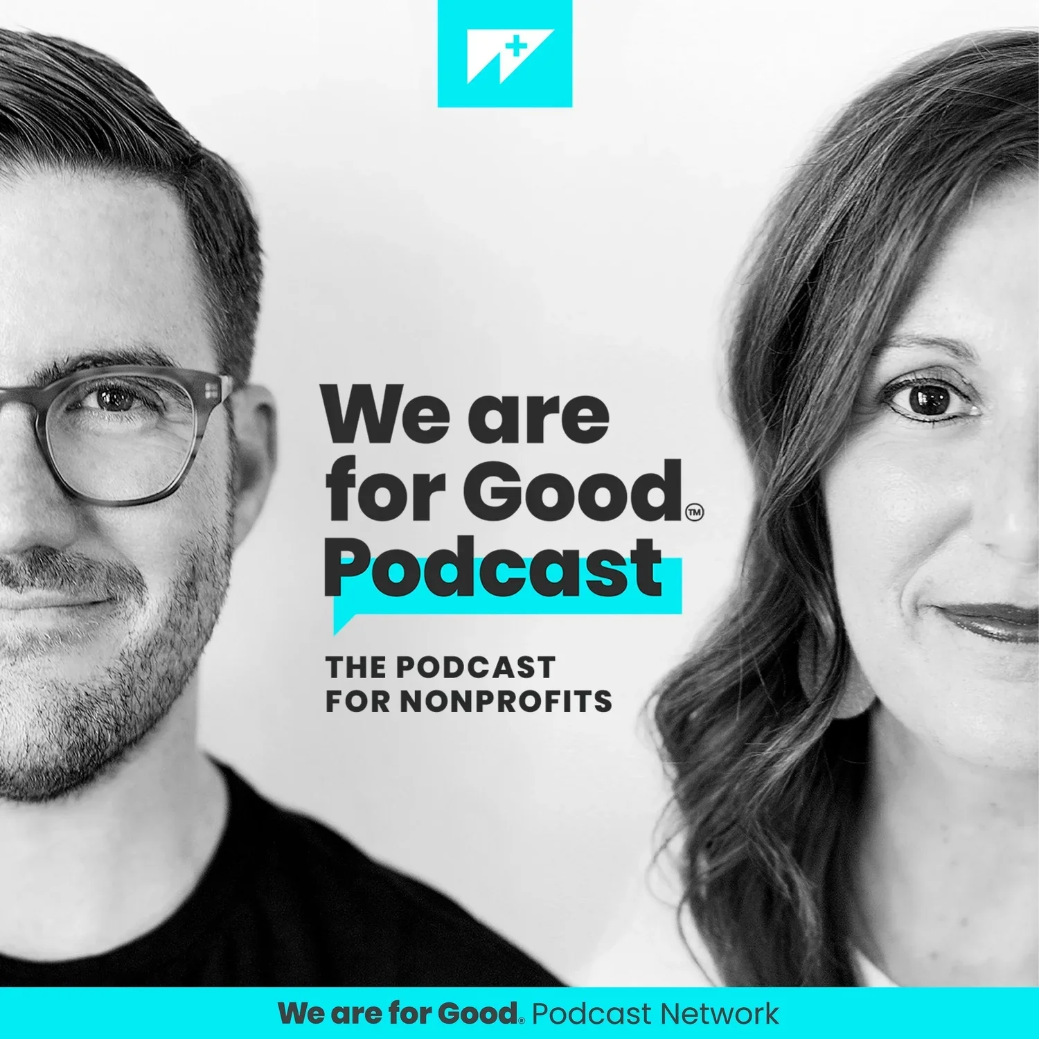 Black and white photo of a man with glasses and a woman with wavy hair, both smiling. Overlaid text reads, 'We are for Good Podcast,' with a subtitle, 'The podcast for nonprofits.' A small logo with a lightning bolt and a plus sign appears at the top.
