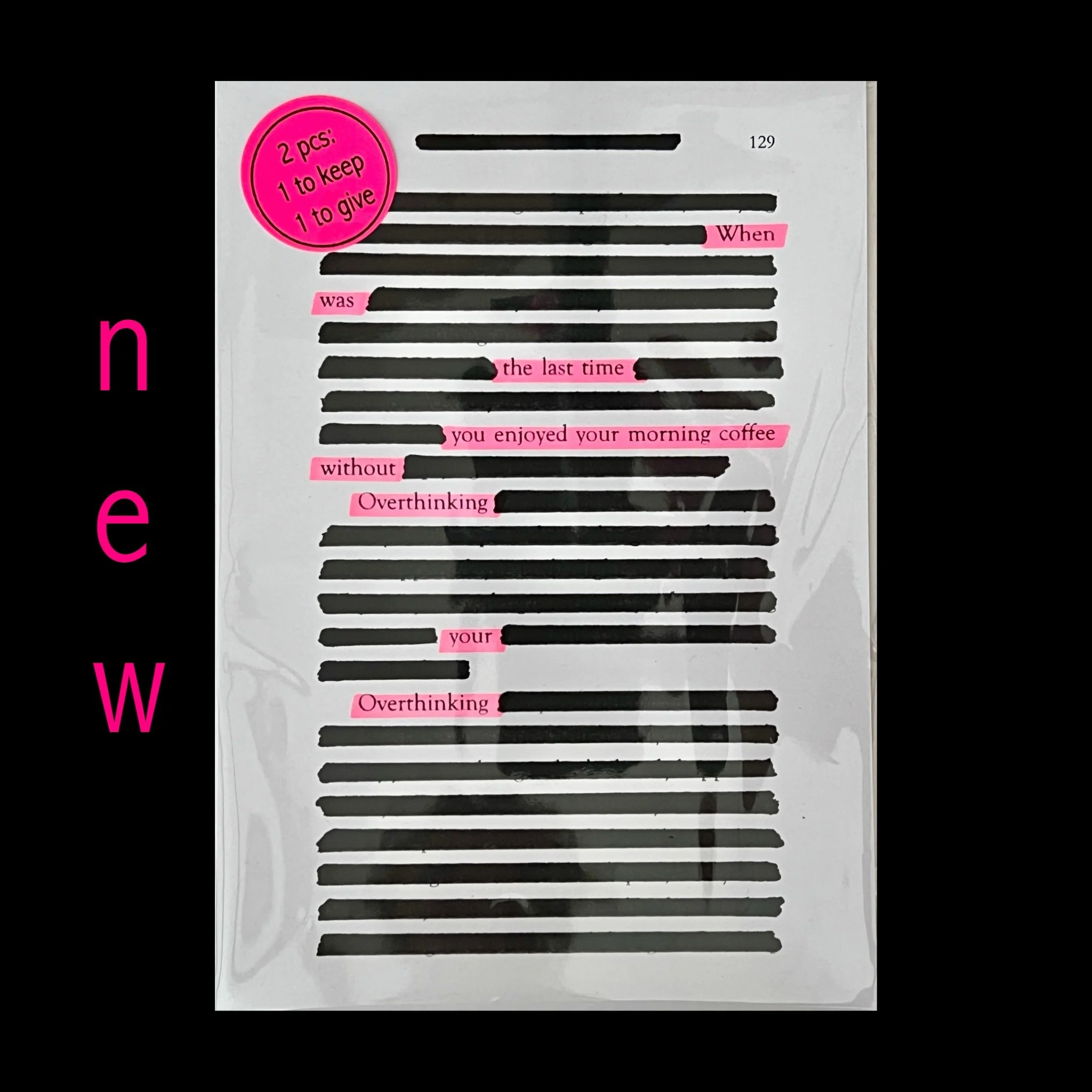 💖 I&rsquo;ve created 11 new cards, packed per 2.

They are available from my webshop https://www.thepinkhighlight.com/shop/cards/. 
Link in bio. 
.
.
.
.
.
#artgift #thepinkhighlight #blackoutpoetry #shareasmile #bekind 

Overthinking 

Who knows wh