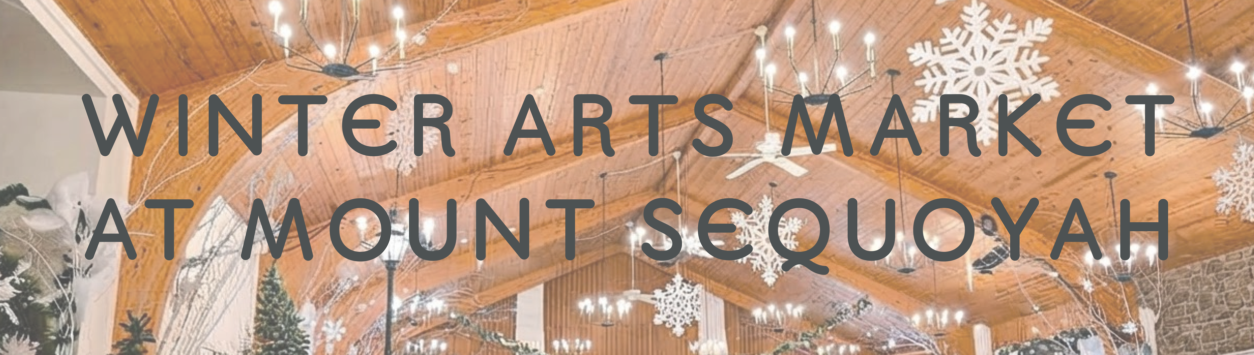Decorated indoor space with hanging snowflake ornaments and string lights, advertising a Winter Arts Market at Mount Sequoyah.