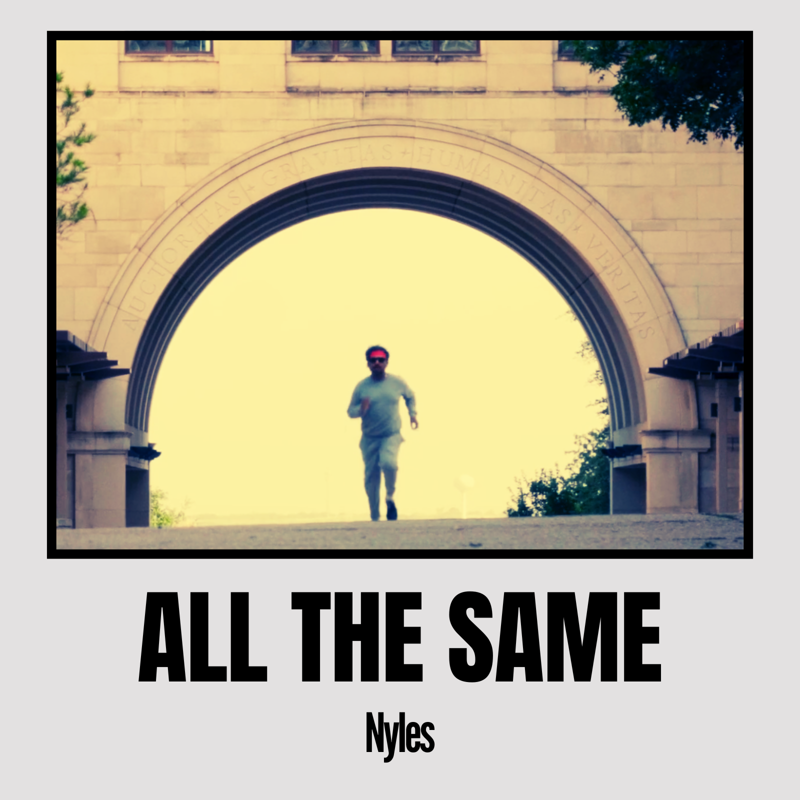 A person running through a large archway on a university campus with the inscription "EAST GATE A S + HUMA NITAS + V ERITAS" on the arch, and the phrase "ALL THE SAME" written across the bottom of the image with the name "Nyles" below it. Album cover