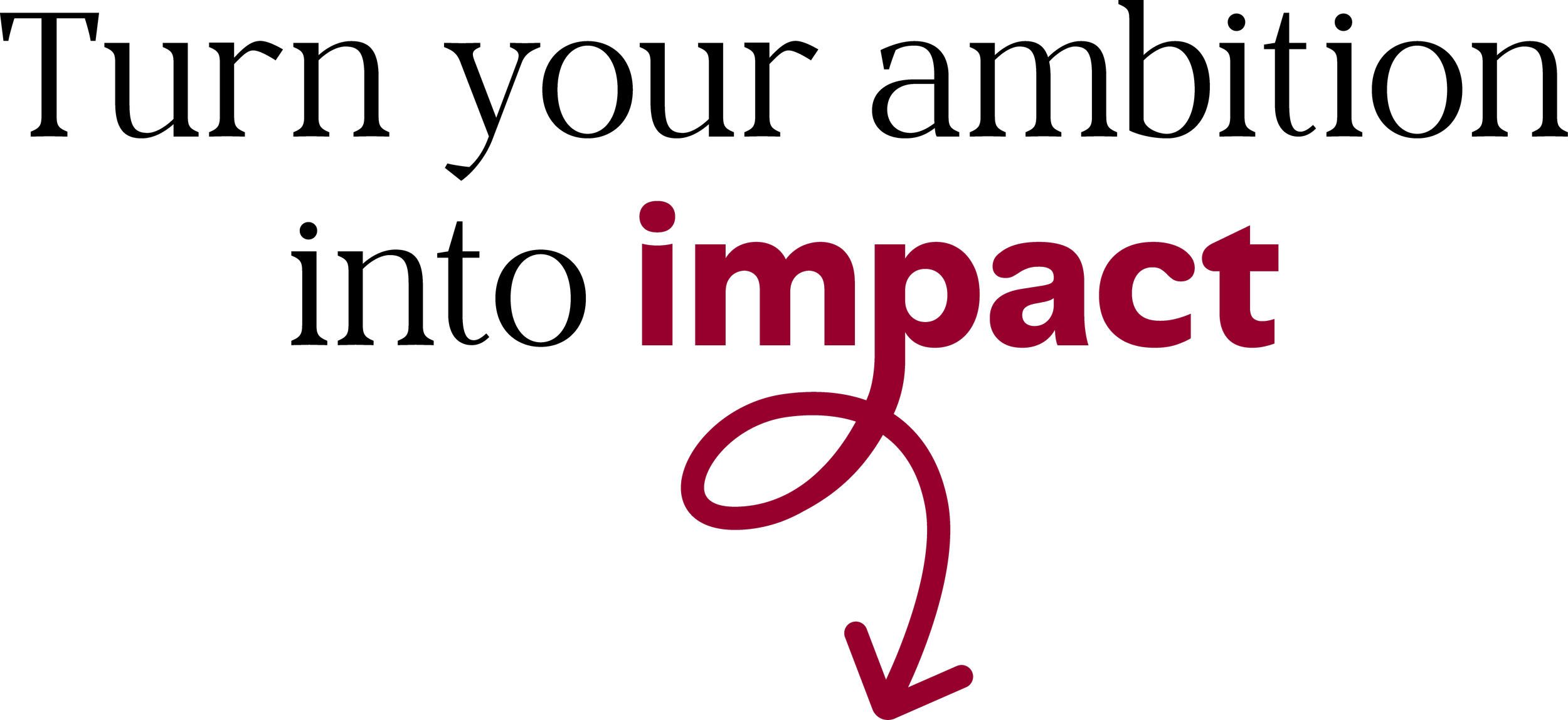 The phrase 'Turn your ambition into impact' in large maroon letters with an arrow pointing downward through the text.