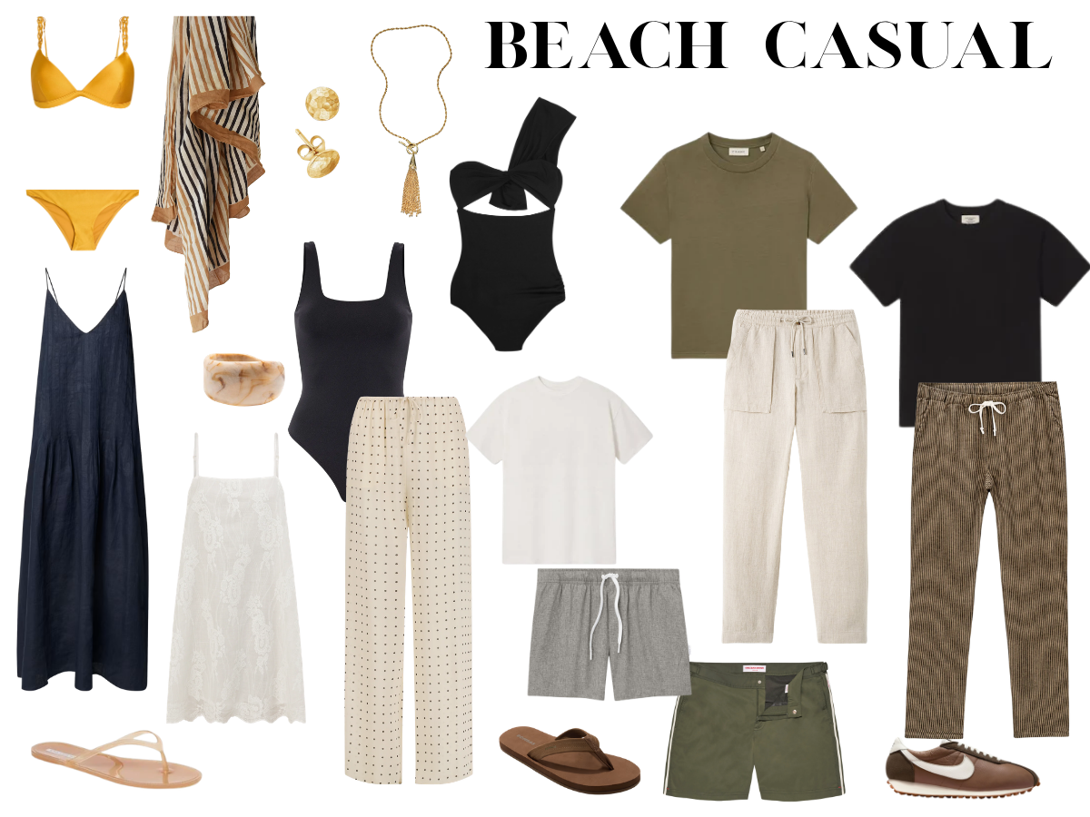 SWIMSUITS, PAREO, COTTON/LINEN DRESSES, BODYSUIT & COTTON/LINEN 
PANTS,  SWIM TRUNKS, COTTON T-SHIRTS, LINEN PANTS, SIMPLE JEWELRY, FLIP FLOPS, SNEAKERS