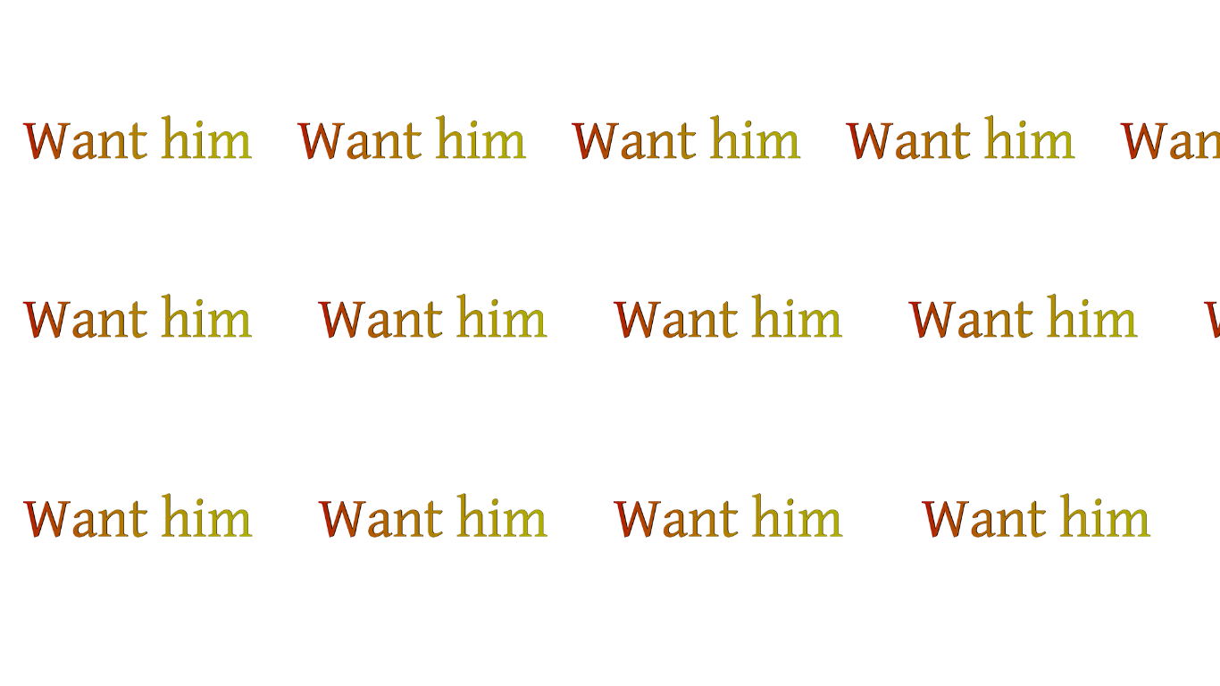 Want him, want him, want him